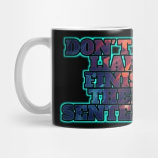 Don't Let Liars Finish Their Sentence Mug